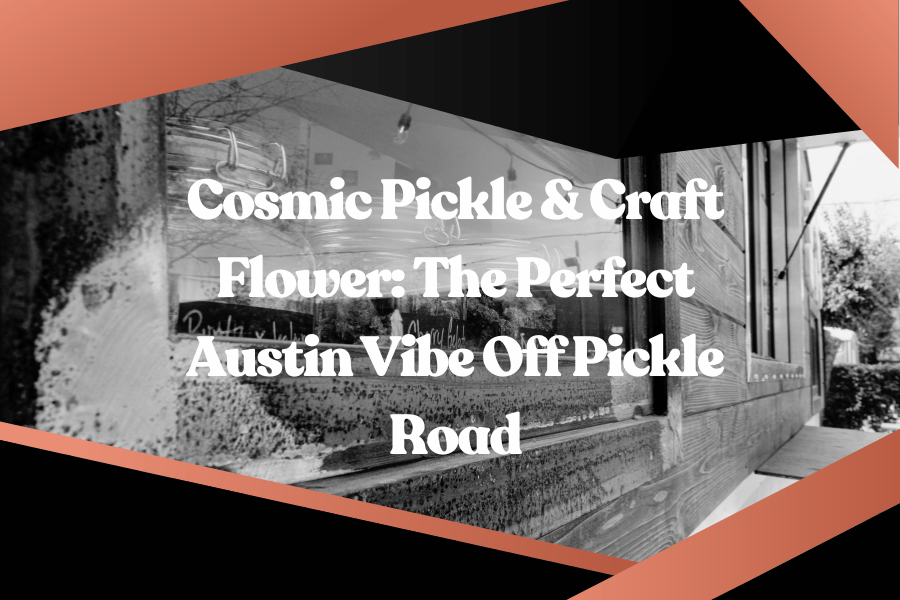 Front view of Cosmic Pickle's entrance with overlay text reading “Cosmic Pickle & Craft Flower: The Perfect Austin Vibe Off Pickle Road,” representing a dispensary and chill hangout spot in Austin, Texas.